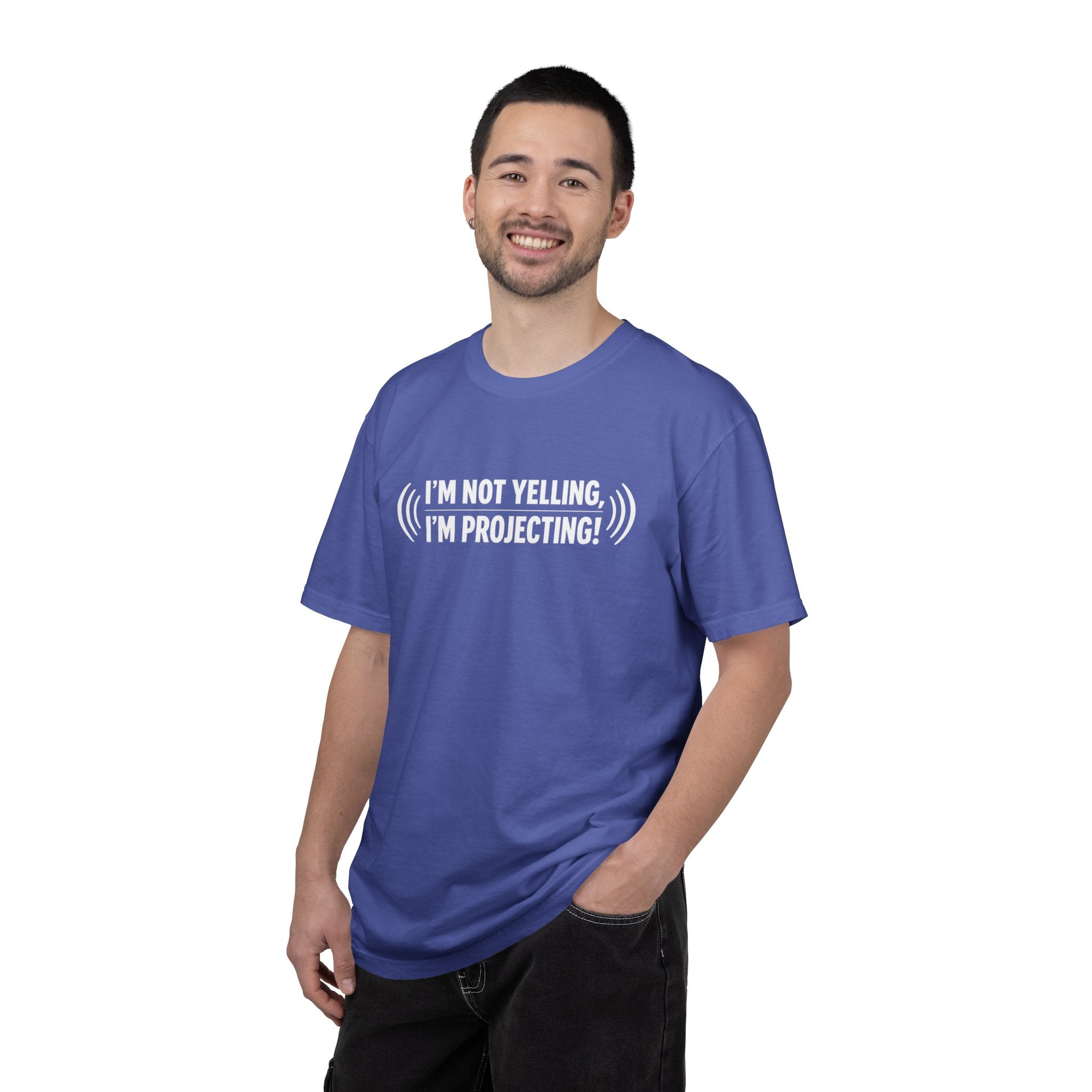I'm Not Yelling I'm Projecting T-Shirt — Funny Voice Projection Tee