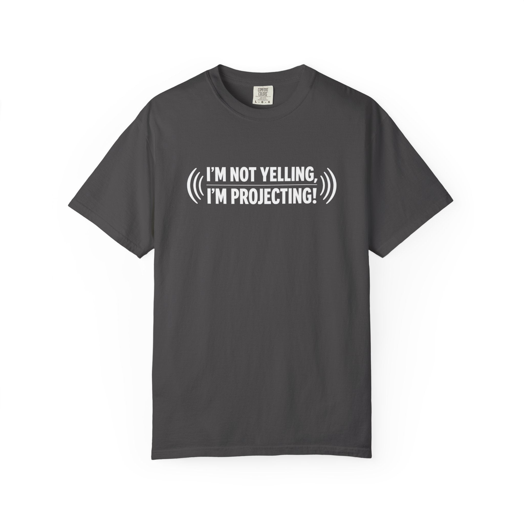 I'm Not Yelling I'm Projecting T-Shirt — Funny Voice Projection Tee
