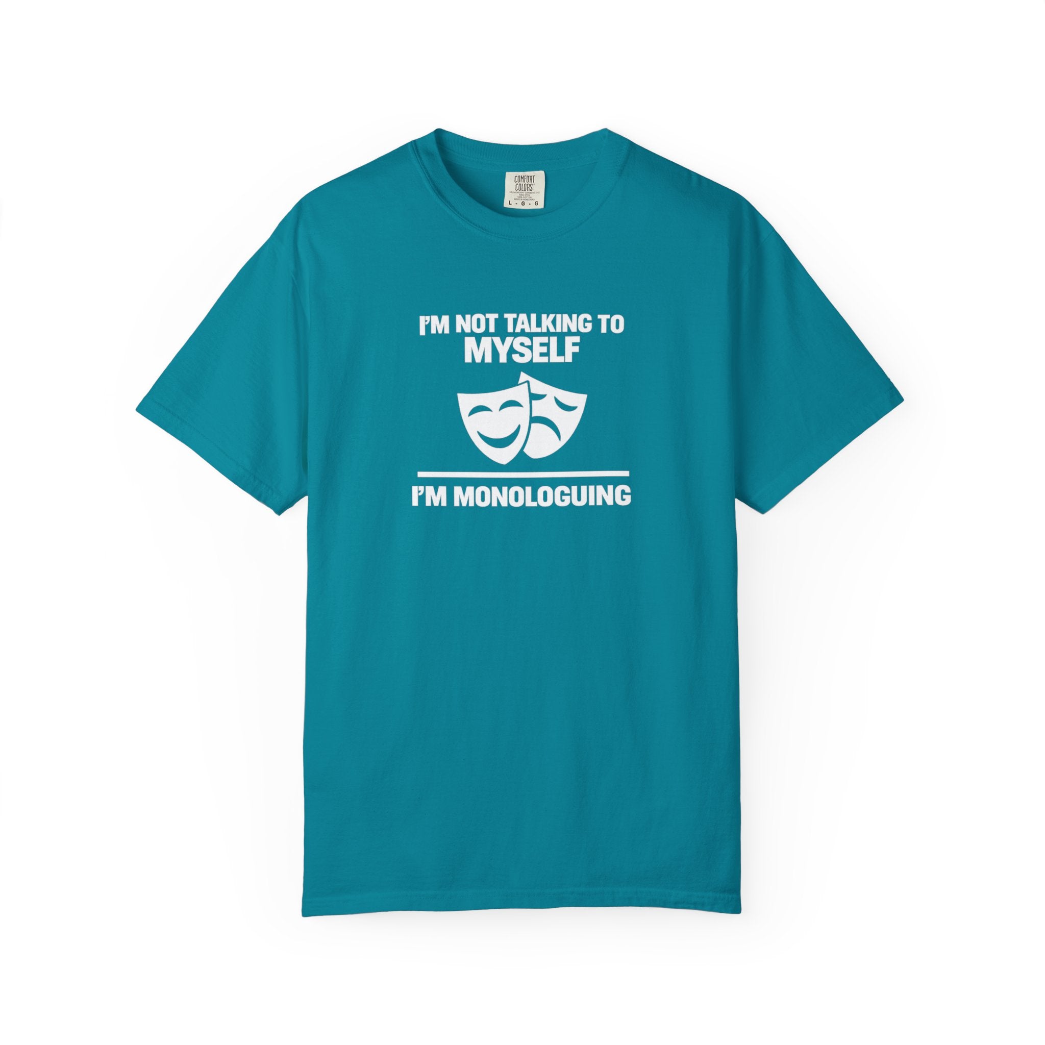 "I'm Not Talking to Myself, I'm Monologuing" Theatre Tee