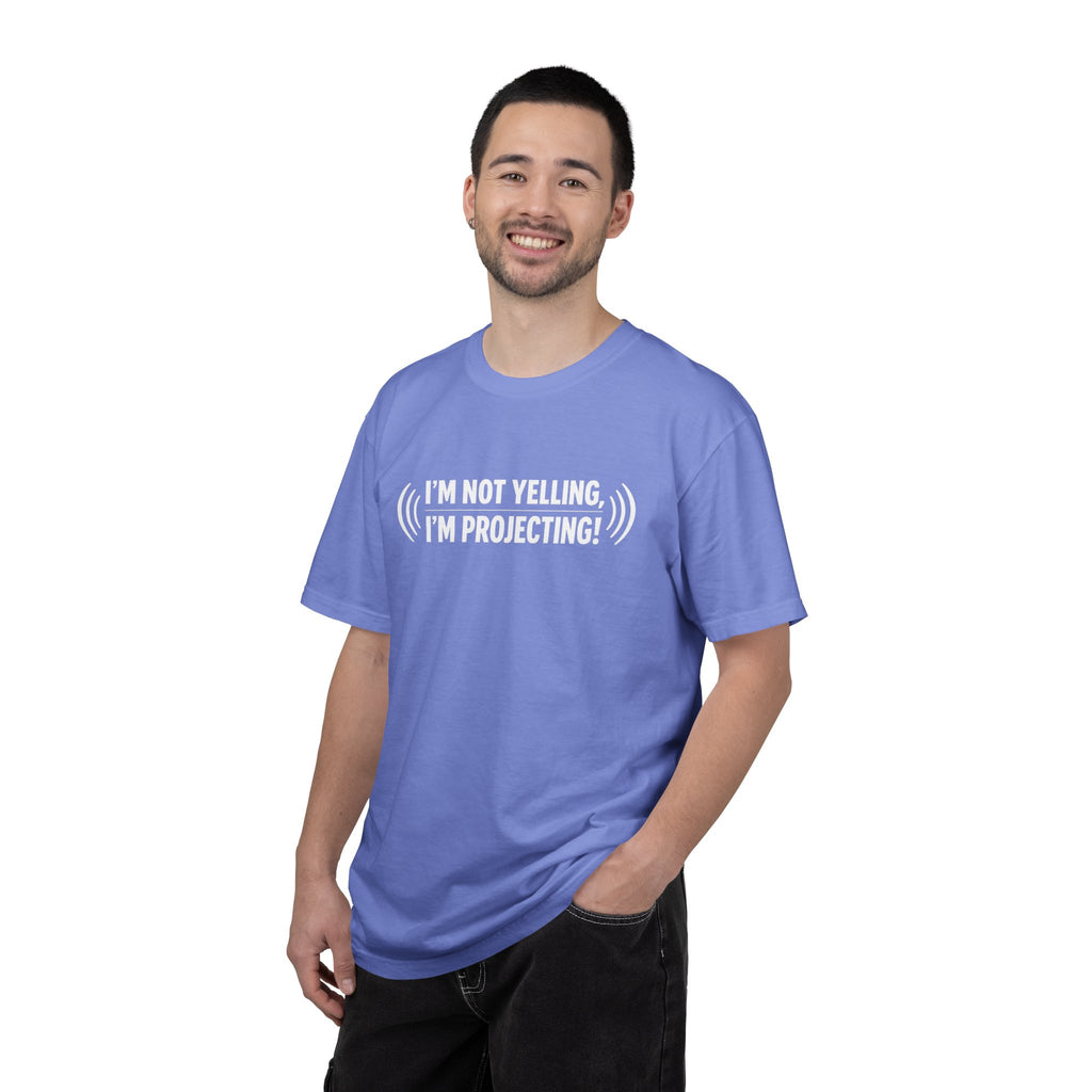 I'm Not Yelling I'm Projecting T-Shirt — Funny Voice Projection Tee
