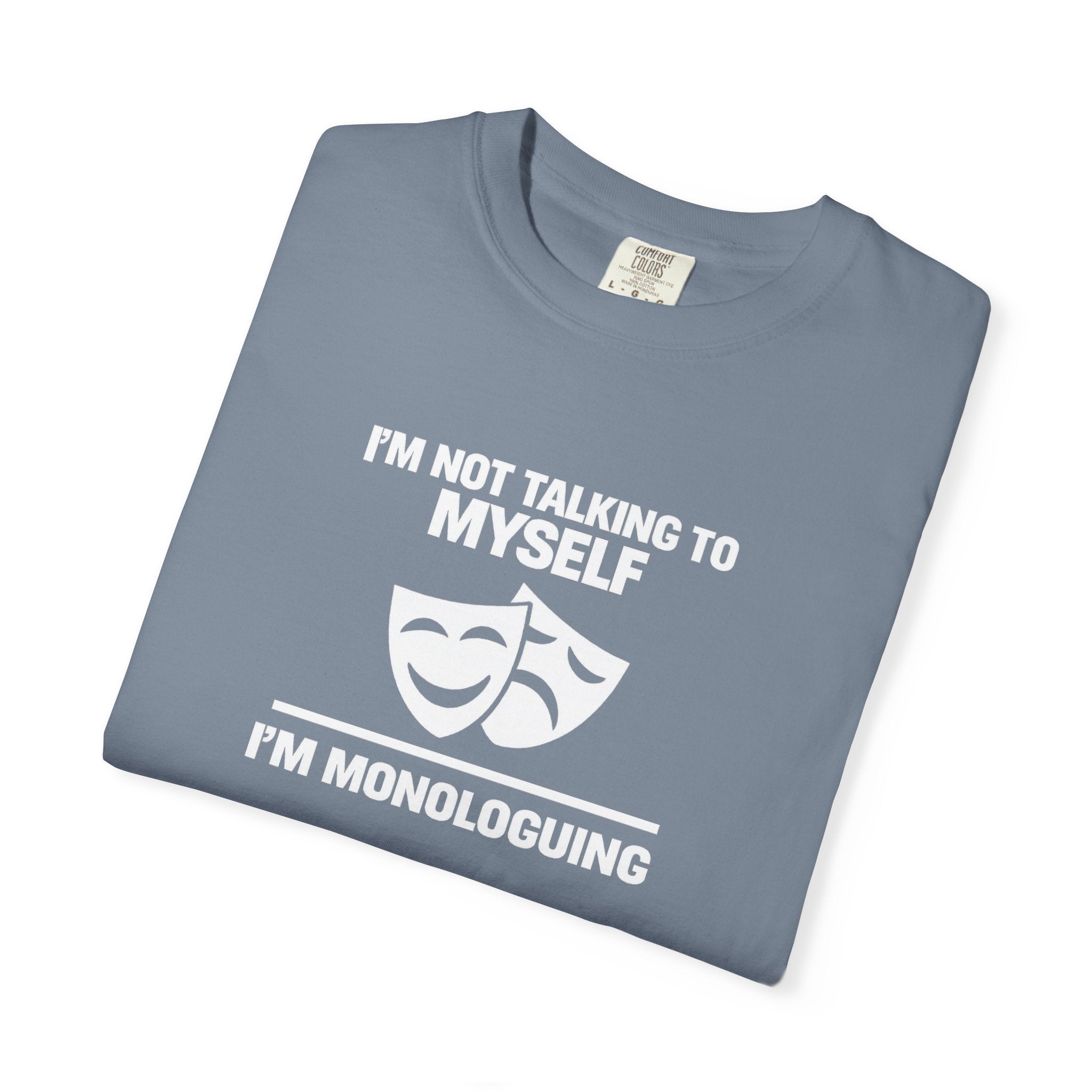 "I'm Not Talking to Myself, I'm Monologuing" Theatre Tee
