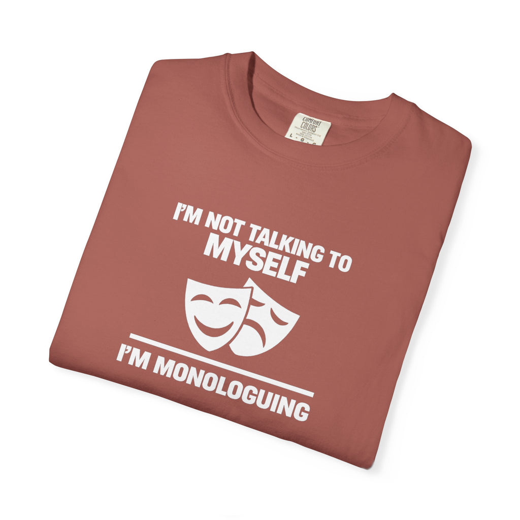 "I'm Not Talking to Myself, I'm Monologuing" Theatre Tee