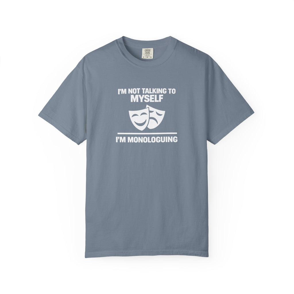 "I'm Not Talking to Myself, I'm Monologuing" Theatre Tee