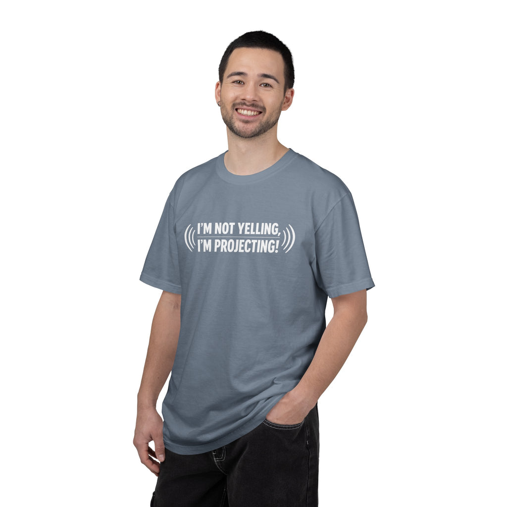 I'm Not Yelling I'm Projecting T-Shirt — Funny Voice Projection Tee