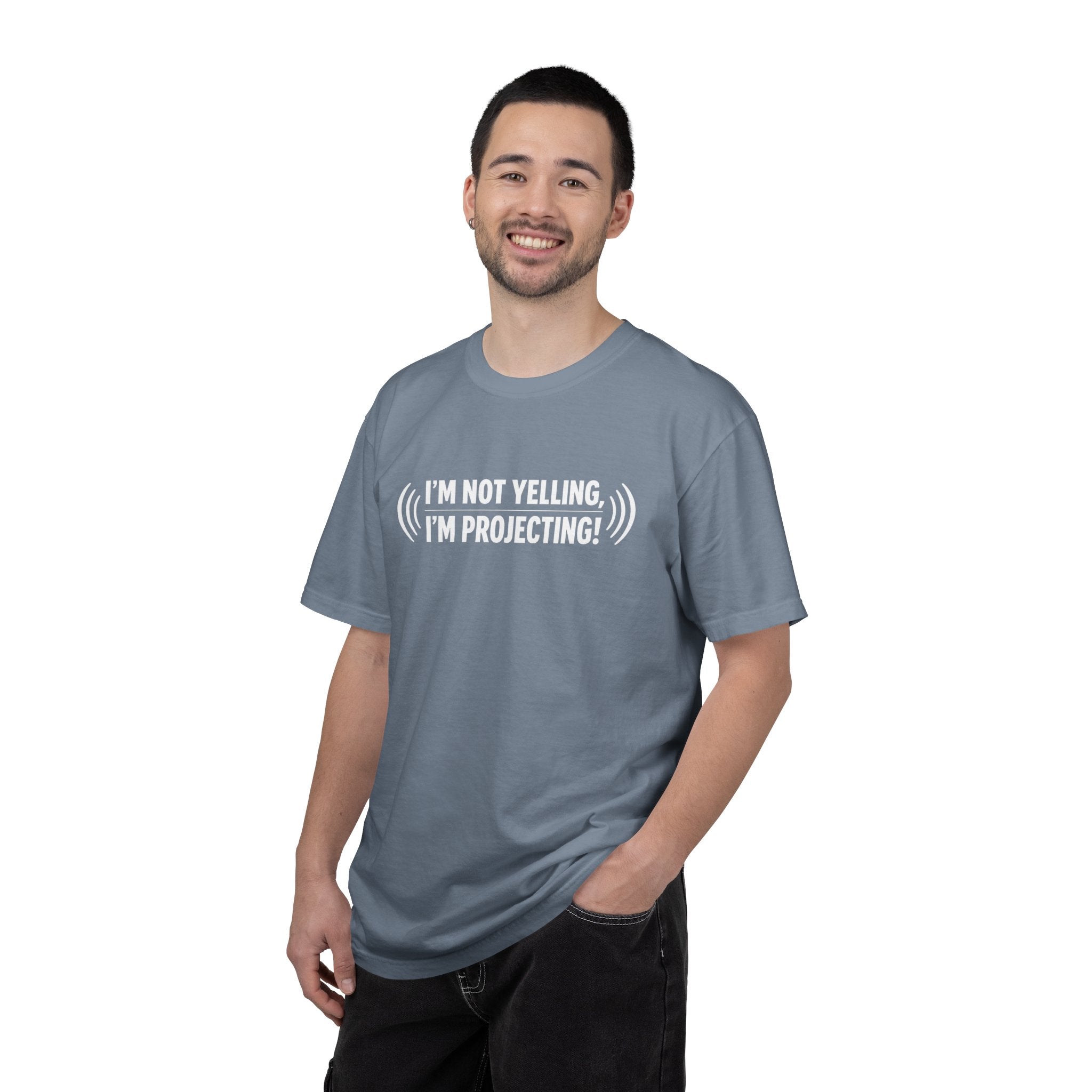 I'm Not Yelling I'm Projecting T-Shirt — Funny Voice Projection Tee