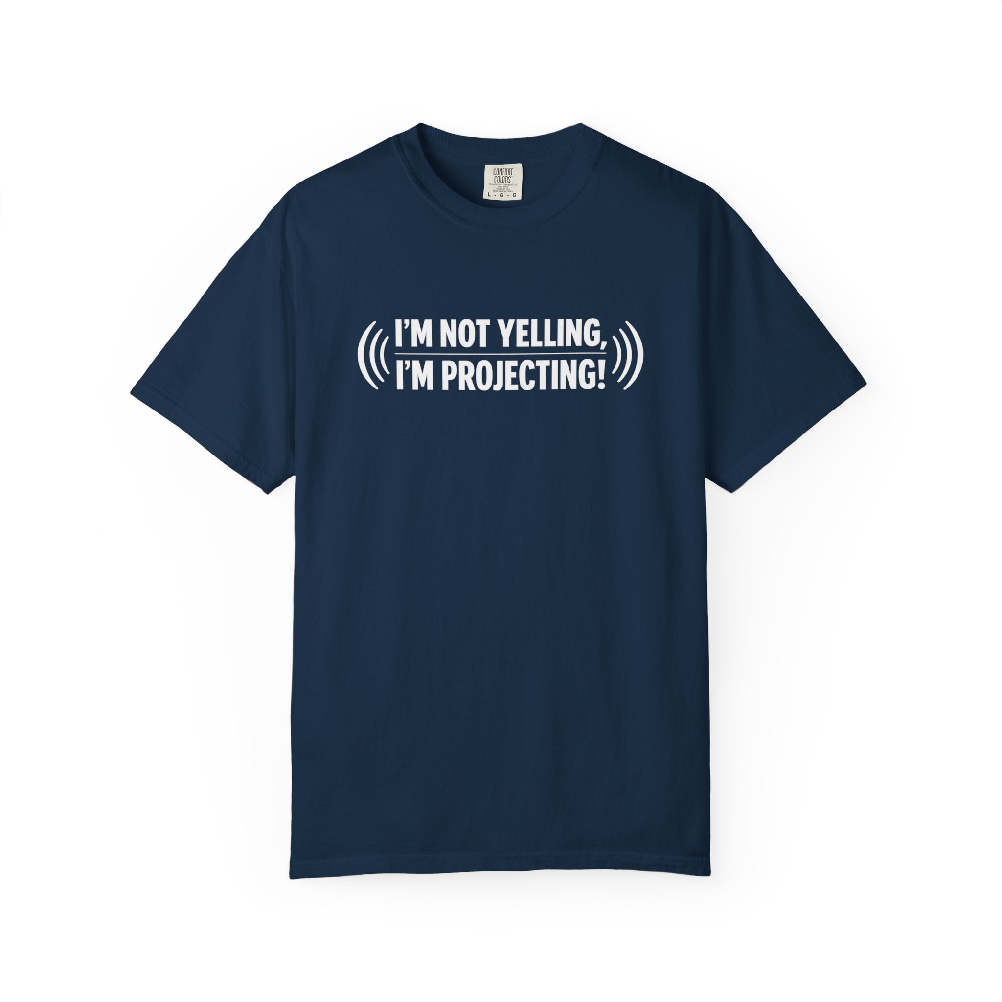 I'm Not Yelling I'm Projecting T-Shirt — Funny Voice Projection Tee