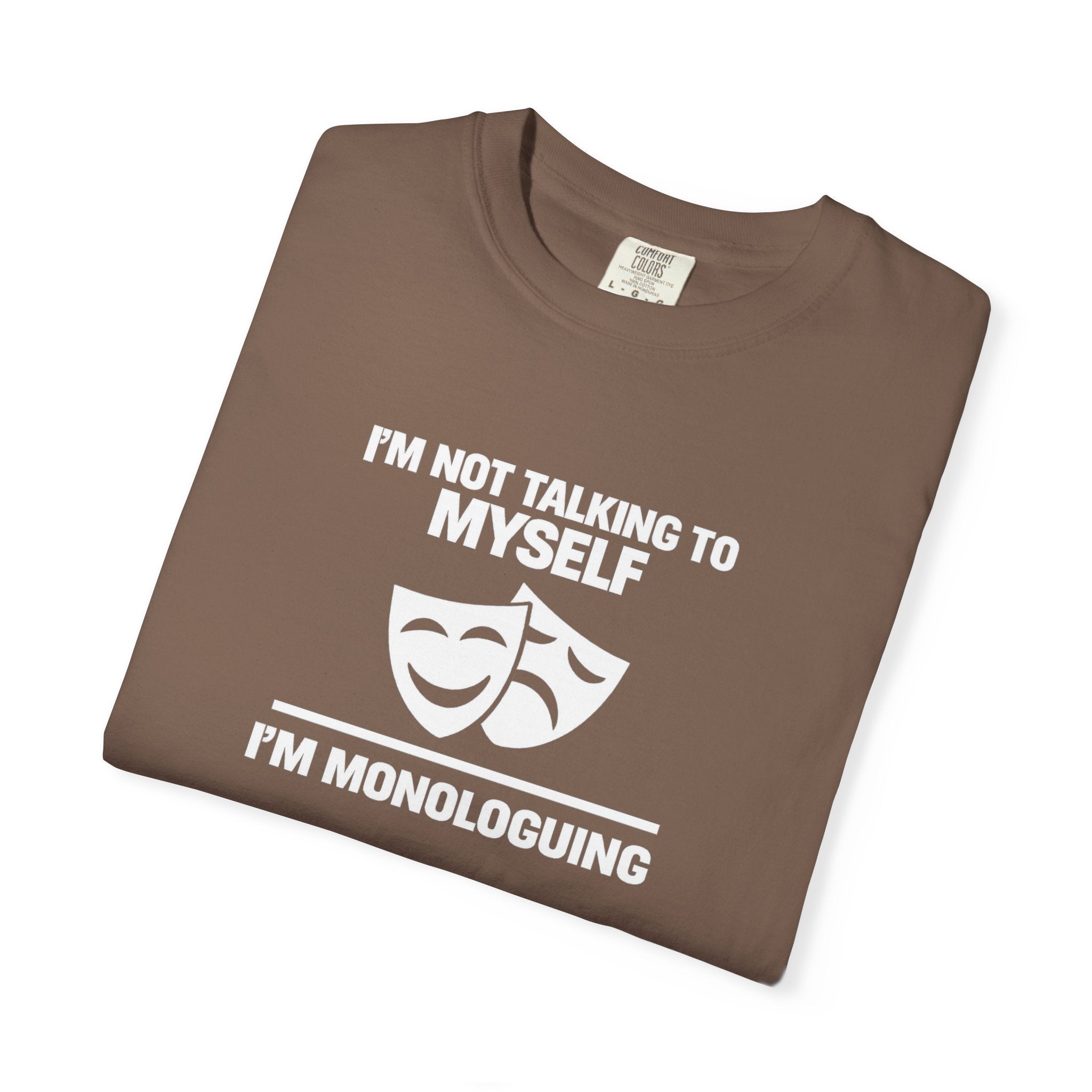 "I'm Not Talking to Myself, I'm Monologuing" Theatre Tee