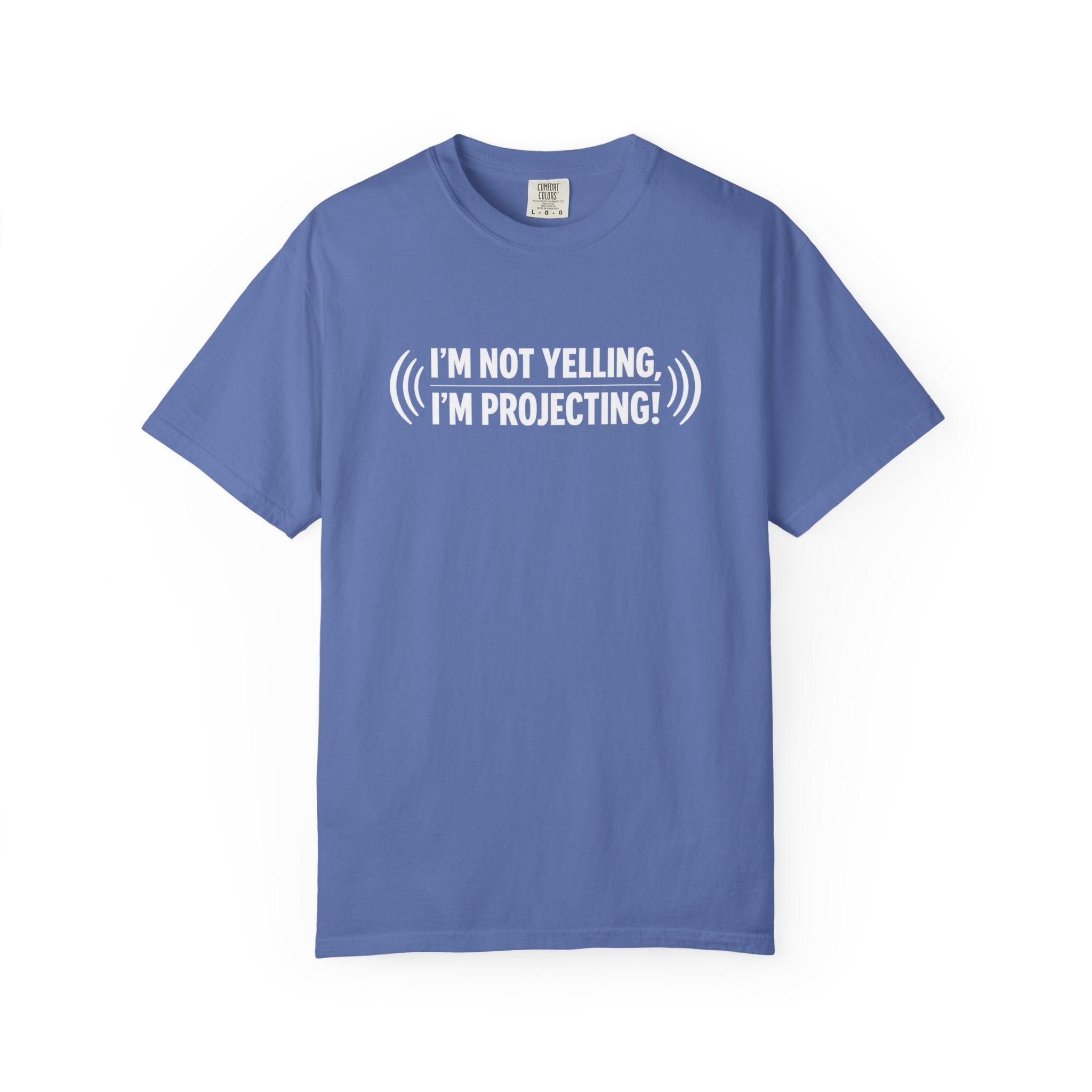 I'm Not Yelling I'm Projecting T-Shirt — Funny Voice Projection Tee
