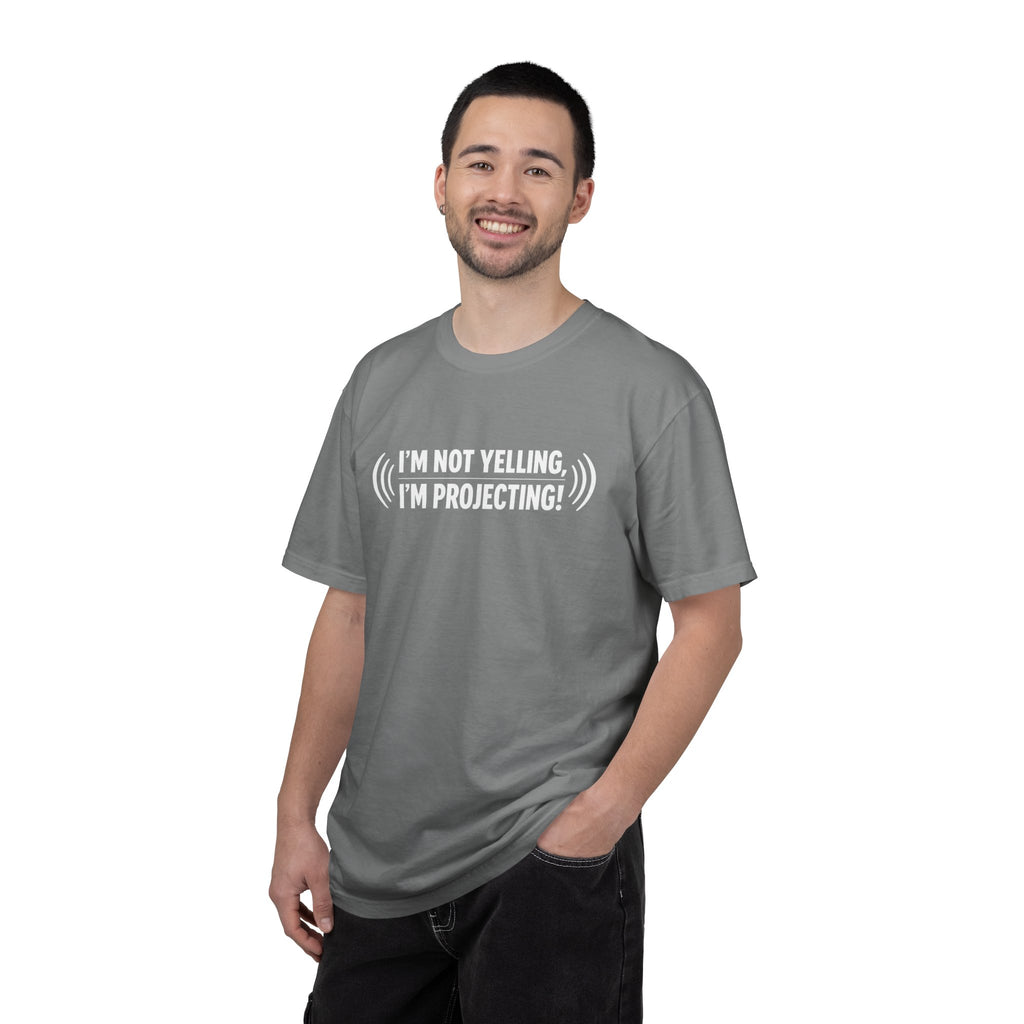 I'm Not Yelling I'm Projecting T-Shirt — Funny Voice Projection Tee