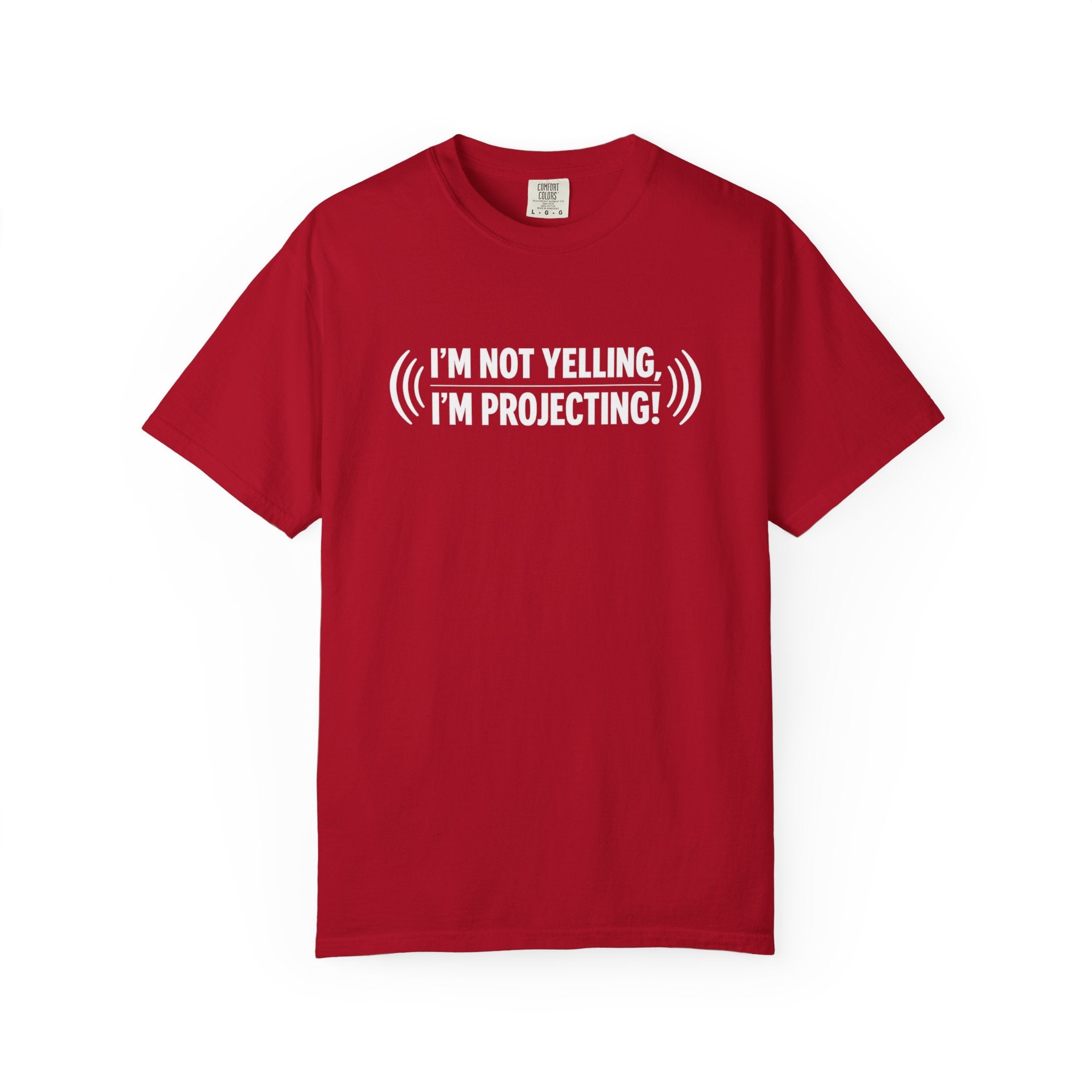 I'm Not Yelling I'm Projecting T-Shirt — Funny Voice Projection Tee