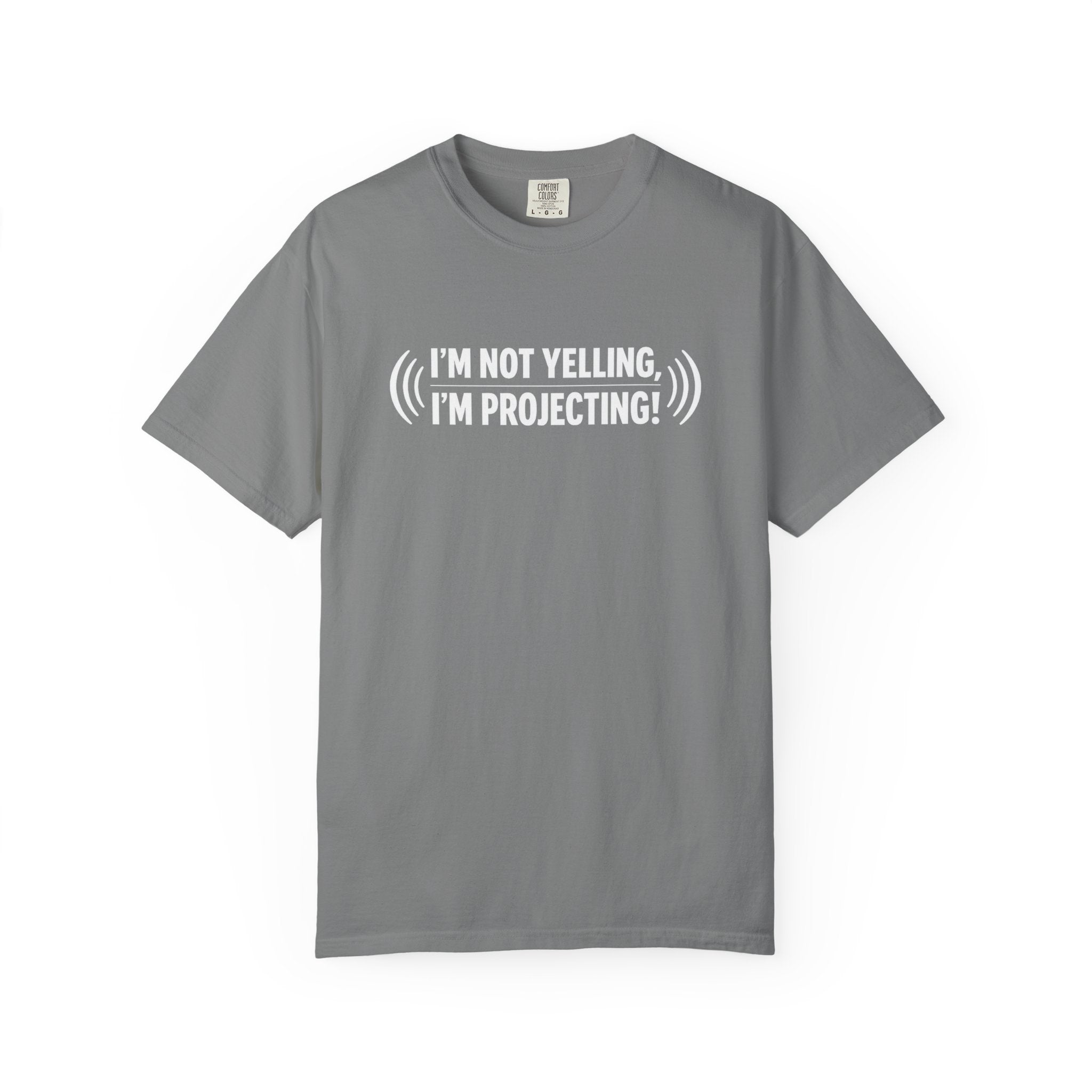 I'm Not Yelling I'm Projecting T-Shirt — Funny Voice Projection Tee