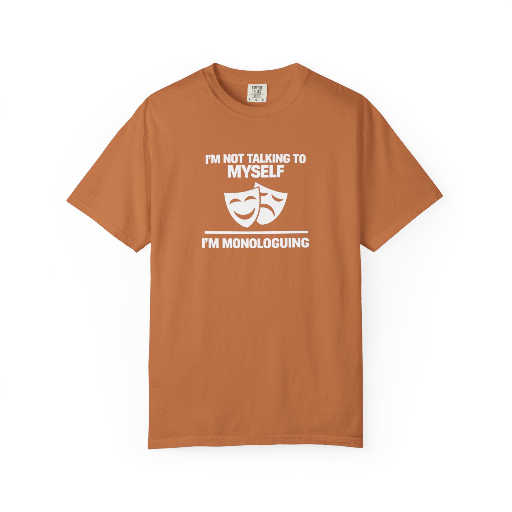 "I'm Not Talking to Myself, I'm Monologuing" Theatre Tee