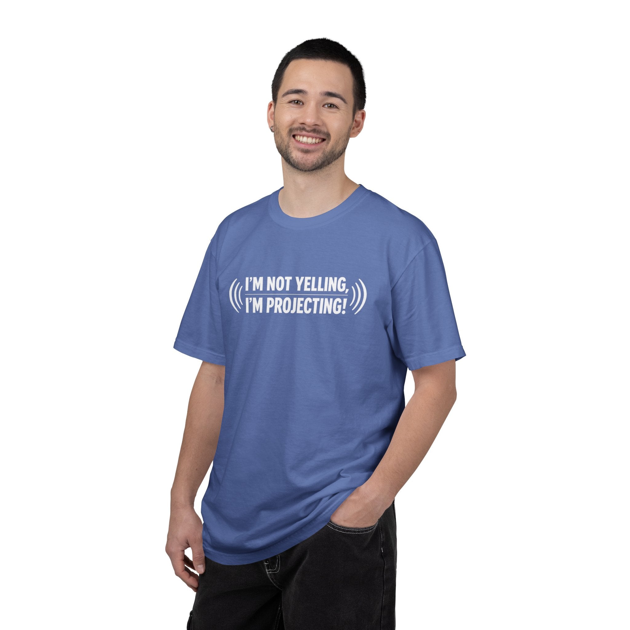 I'm Not Yelling I'm Projecting T-Shirt — Funny Voice Projection Tee