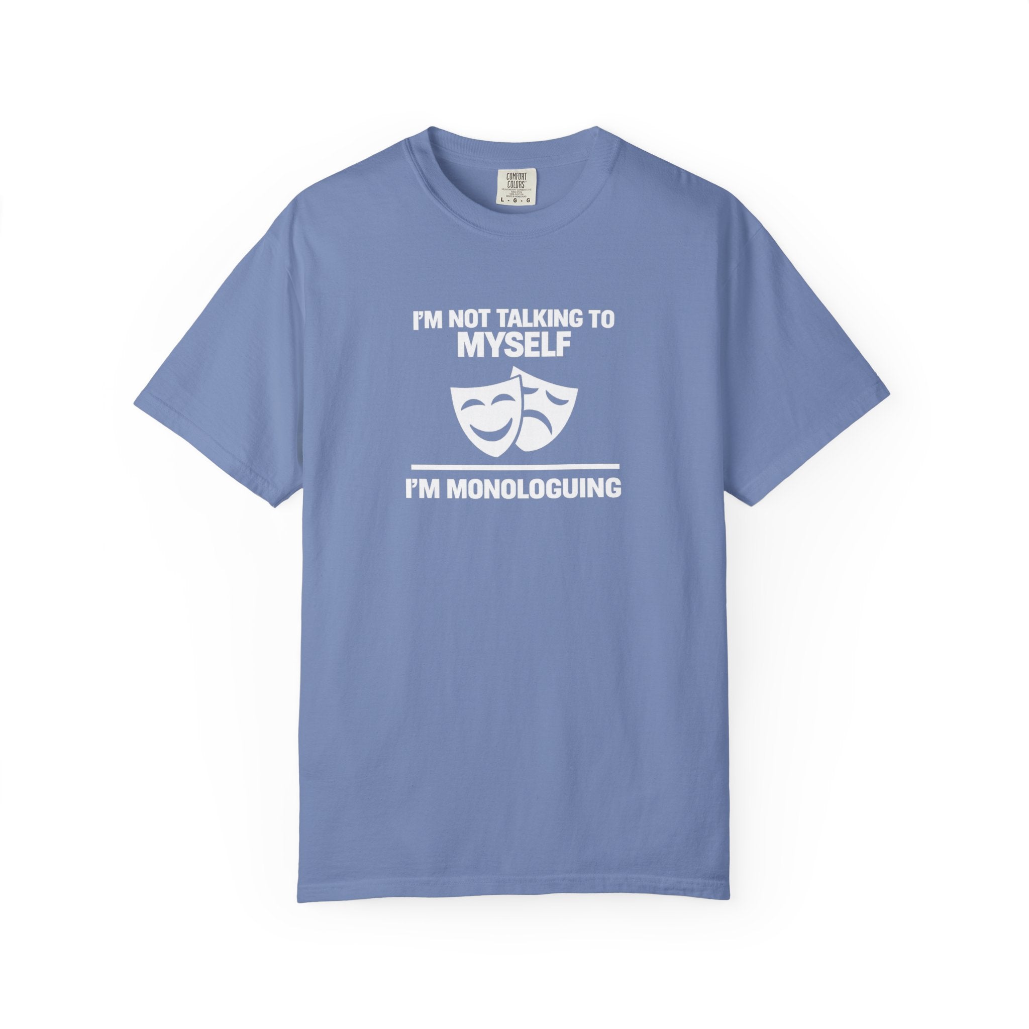 "I'm Not Talking to Myself, I'm Monologuing" Theatre Tee