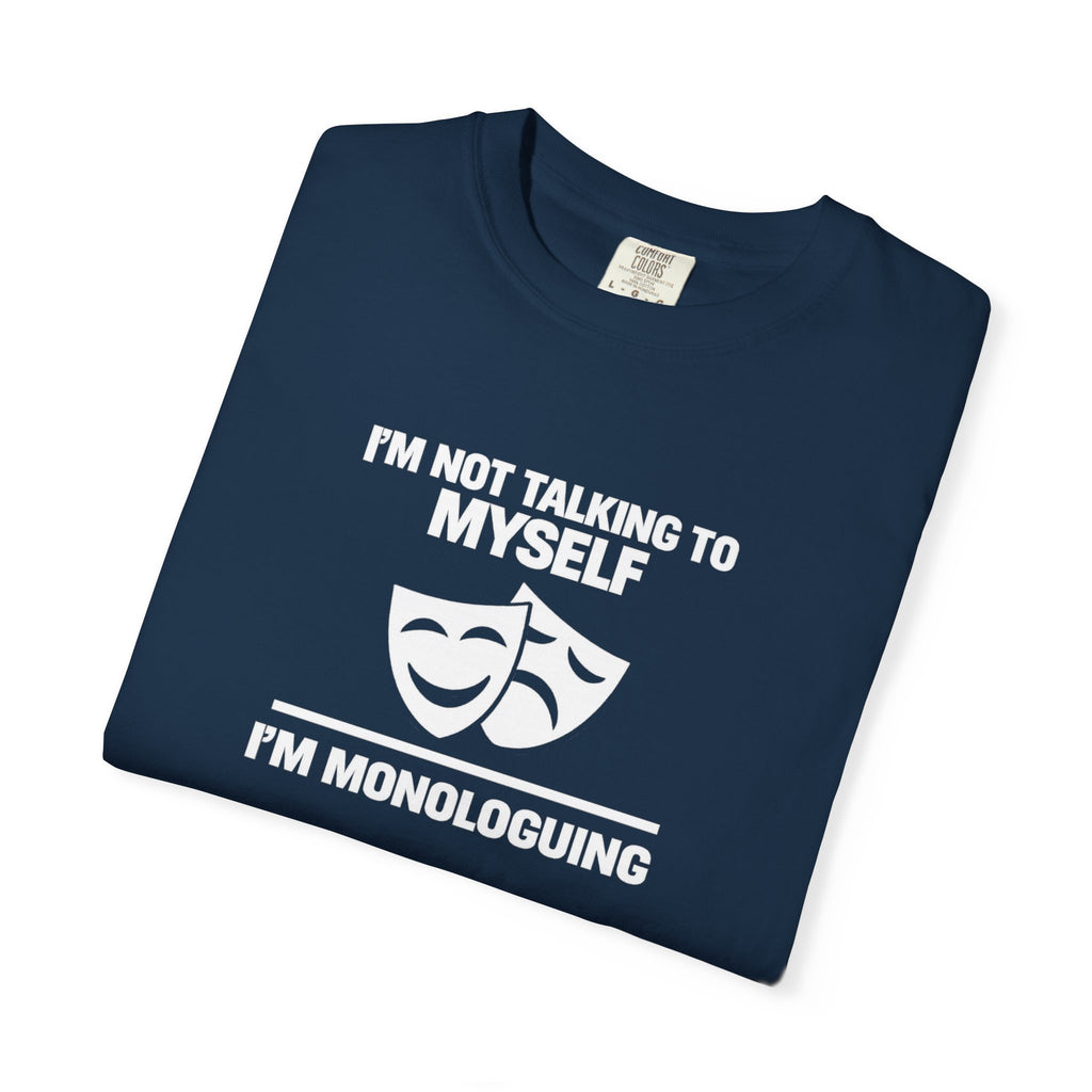 "I'm Not Talking to Myself, I'm Monologuing" Theatre Tee