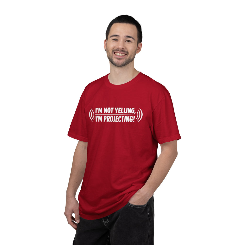 I'm Not Yelling I'm Projecting T-Shirt — Funny Voice Projection Tee