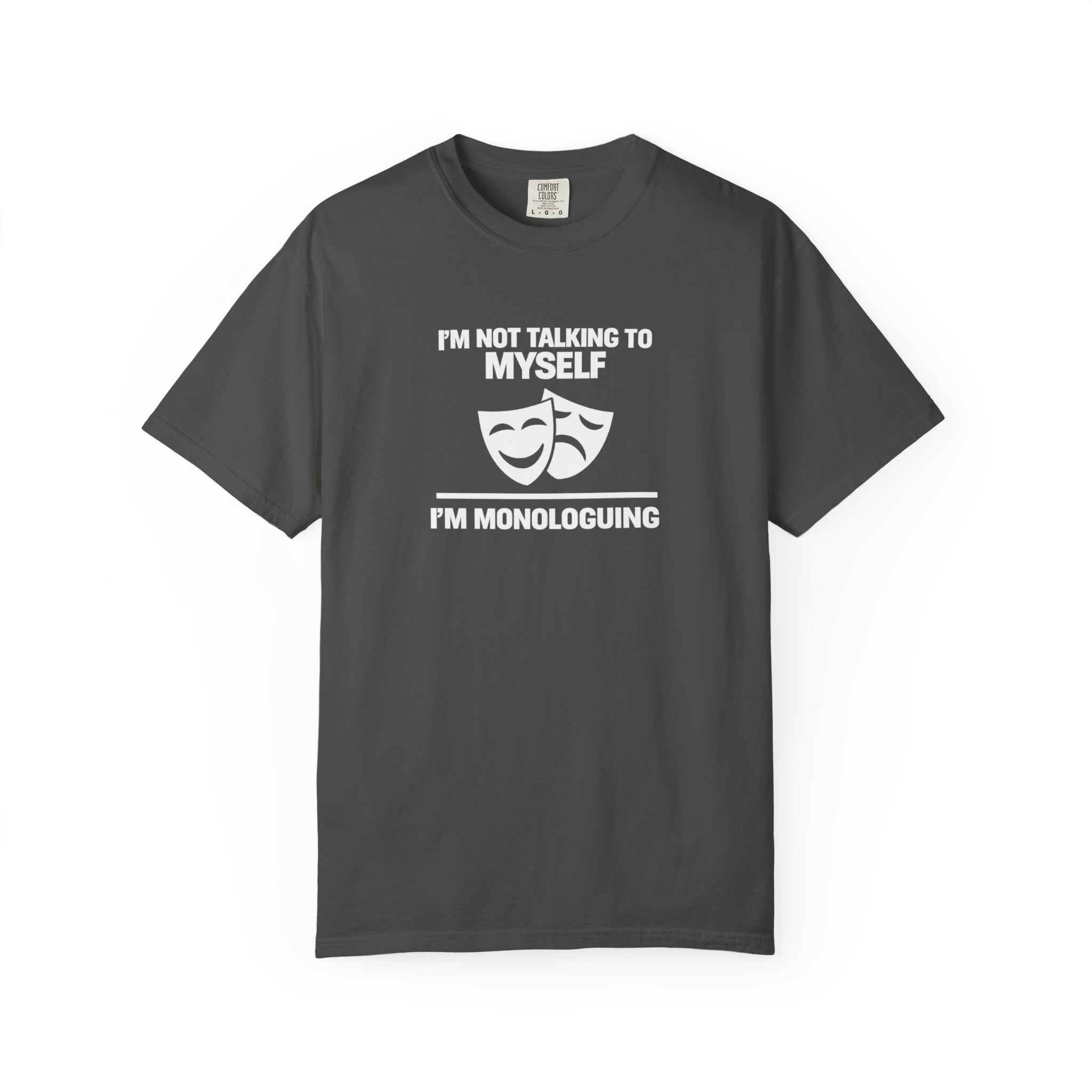 "I'm Not Talking to Myself, I'm Monologuing" Theatre Tee