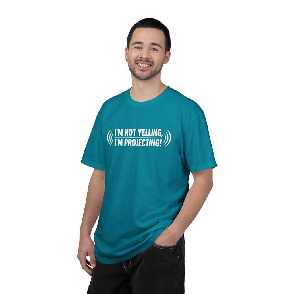 I'm Not Yelling I'm Projecting T-Shirt — Funny Voice Projection Tee