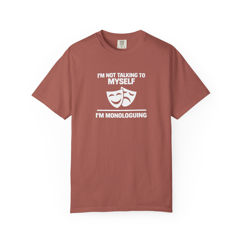 "I'm Not Talking to Myself, I'm Monologuing" Theatre Tee