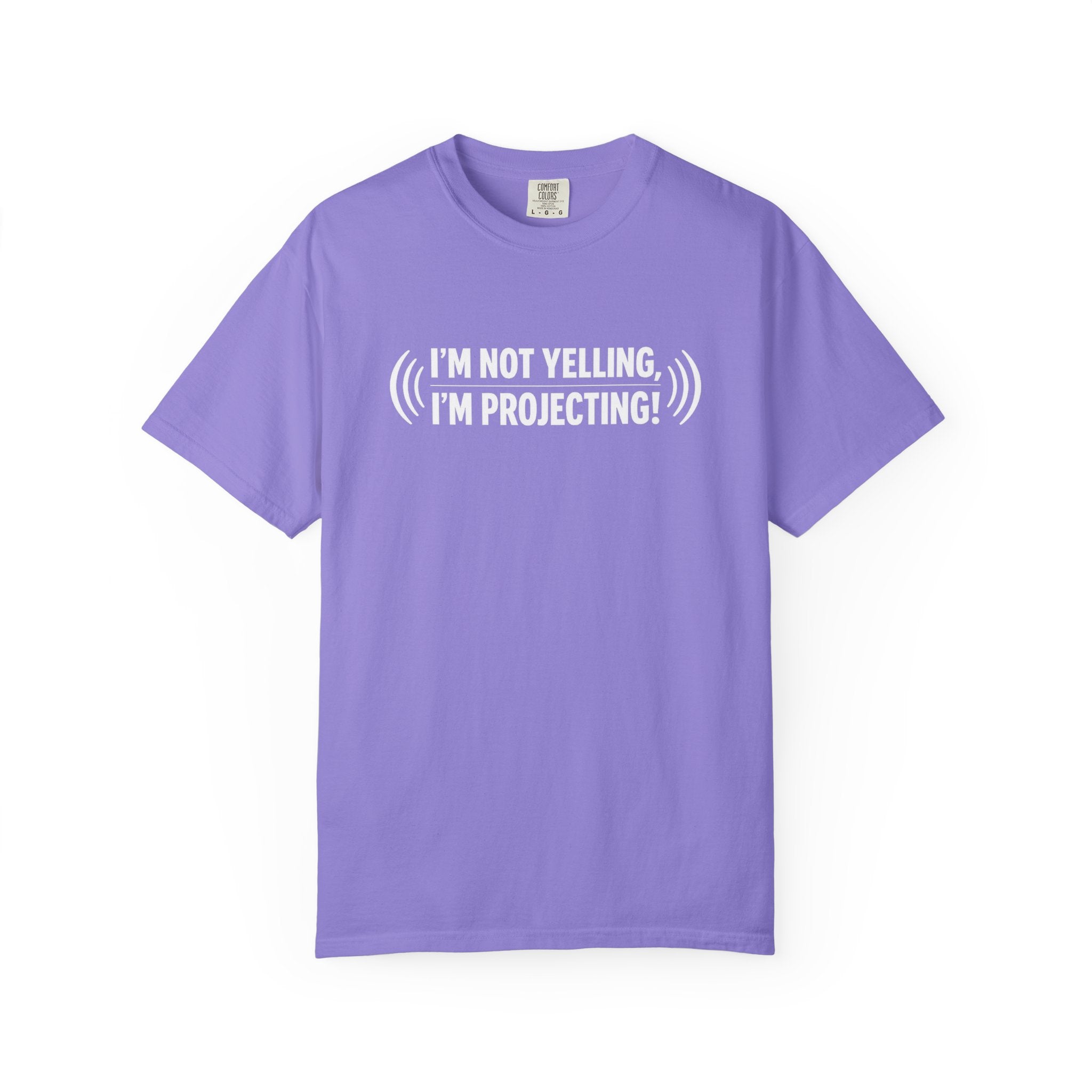 I'm Not Yelling I'm Projecting T-Shirt — Funny Voice Projection Tee