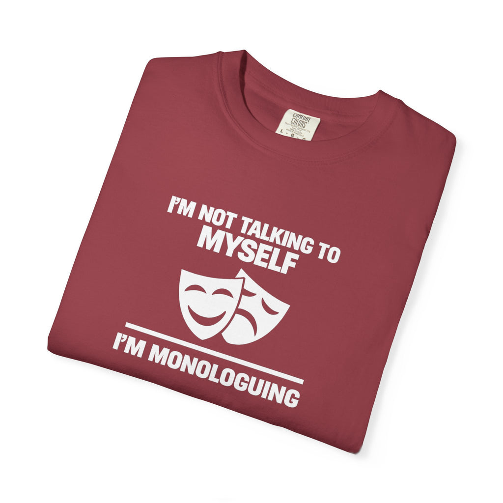 "I'm Not Talking to Myself, I'm Monologuing" Theatre Tee