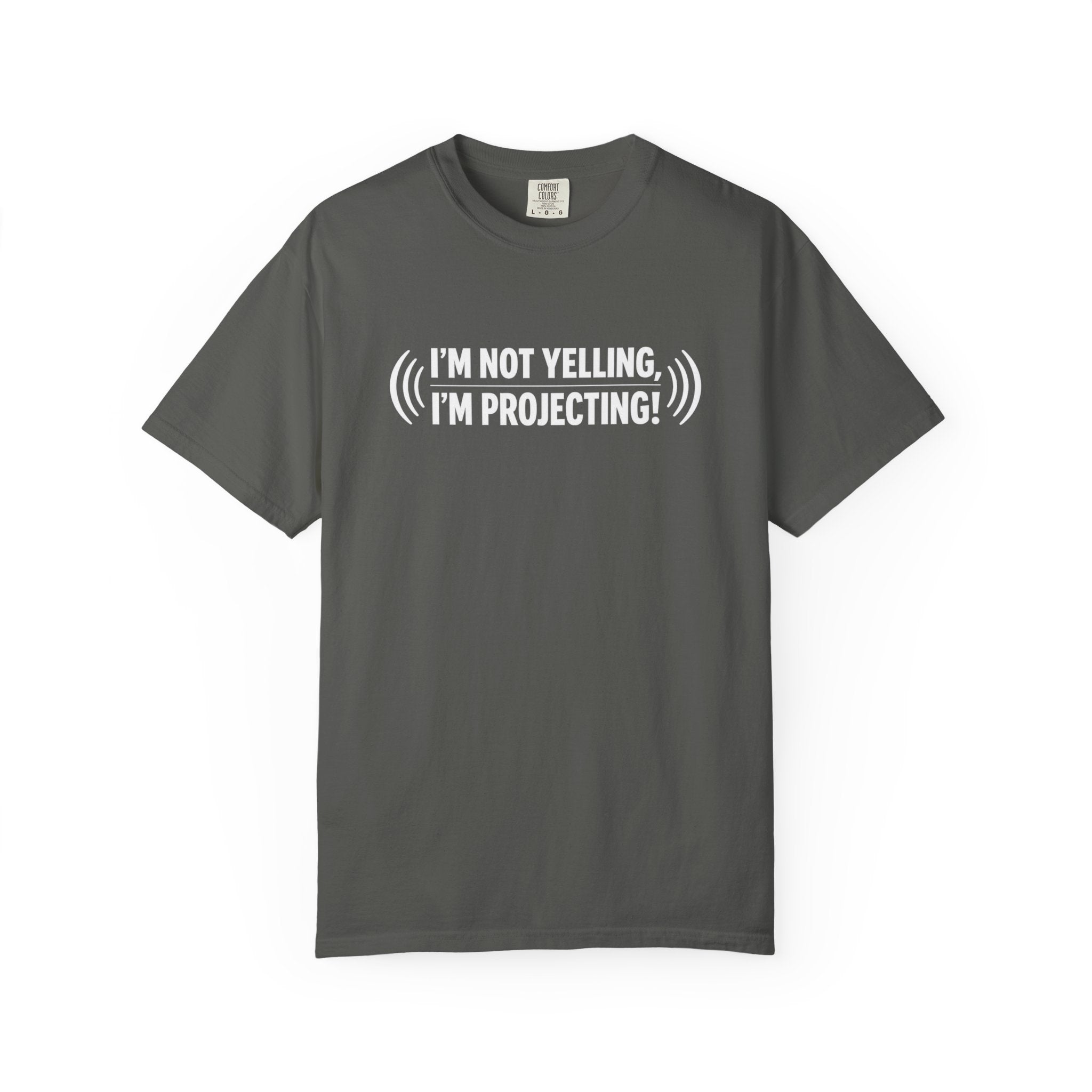 I'm Not Yelling I'm Projecting T-Shirt — Funny Voice Projection Tee