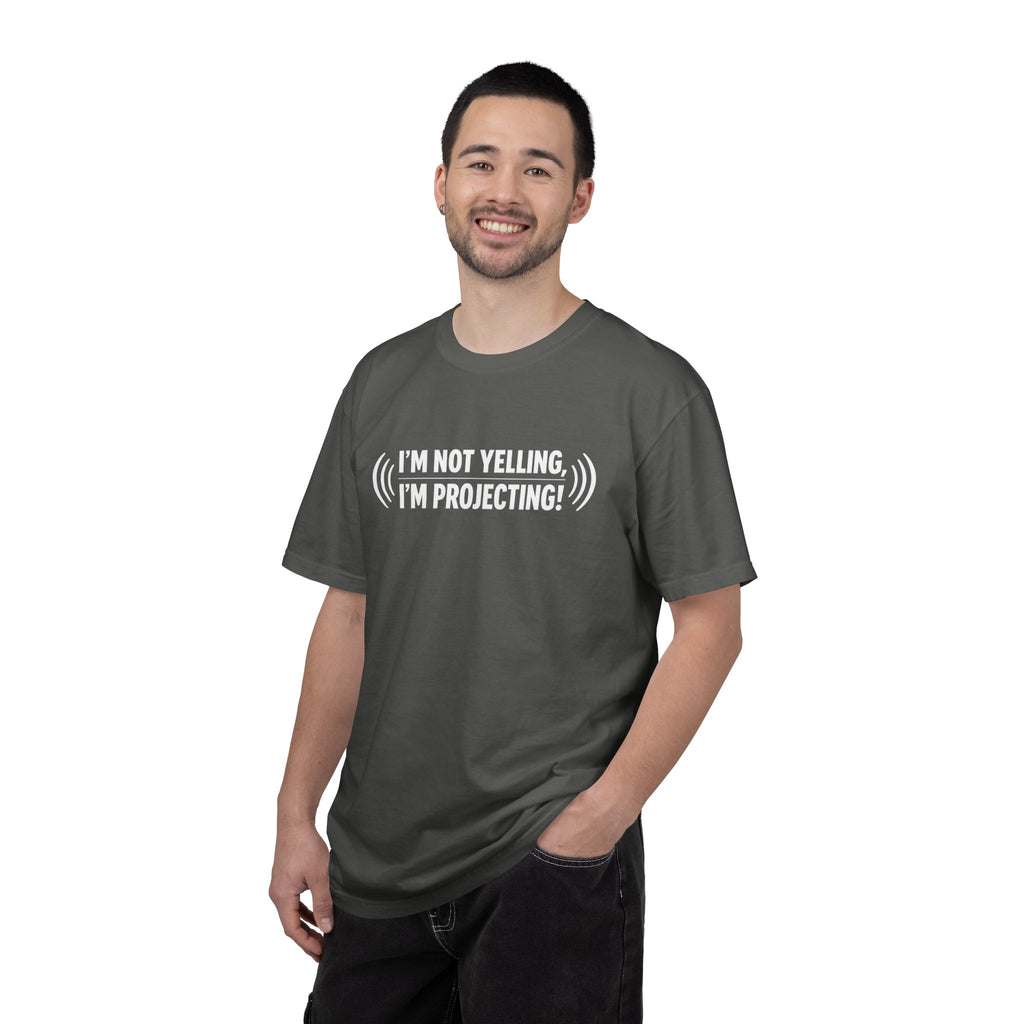 I'm Not Yelling I'm Projecting T-Shirt — Funny Voice Projection Tee