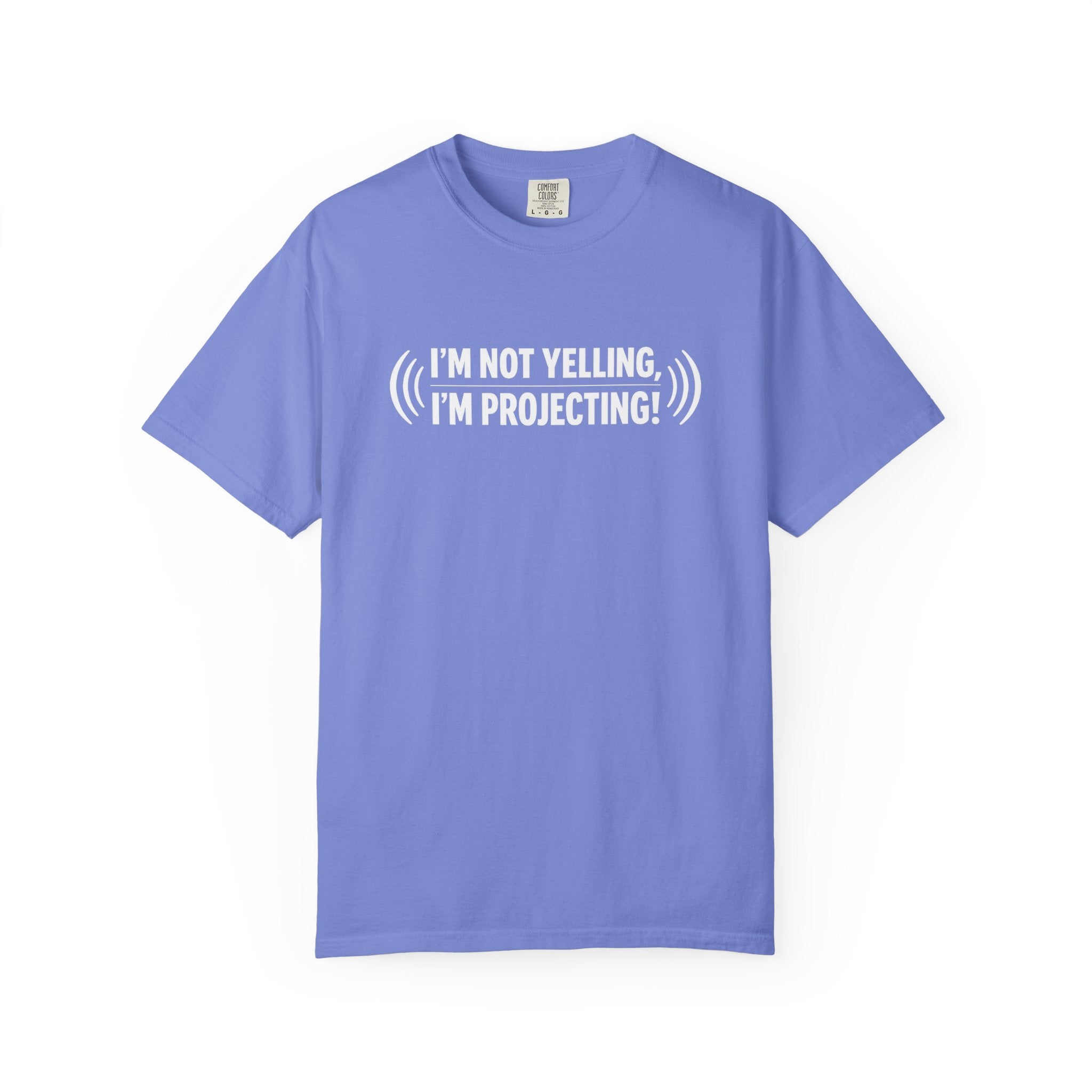 I'm Not Yelling I'm Projecting T-Shirt — Funny Voice Projection Tee