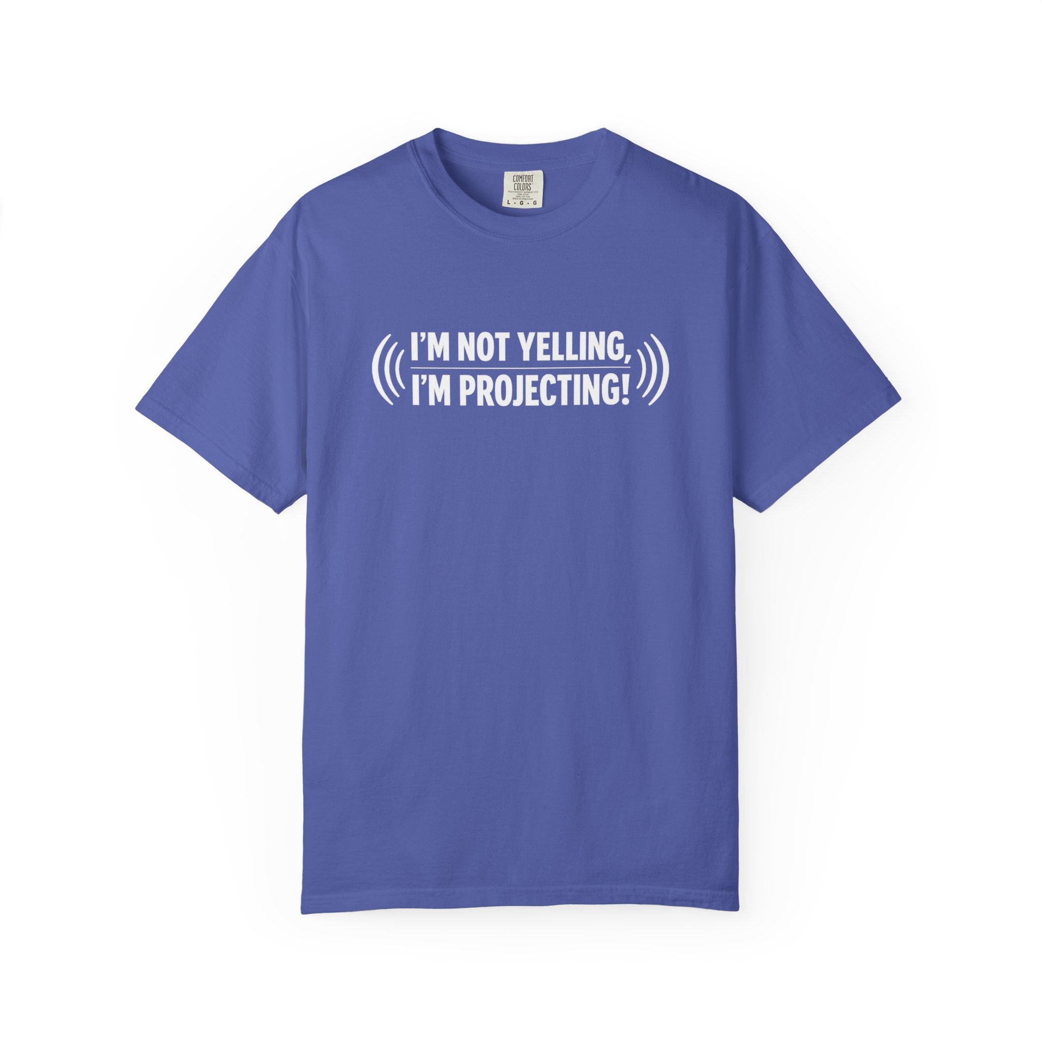 I'm Not Yelling I'm Projecting T-Shirt — Funny Voice Projection Tee