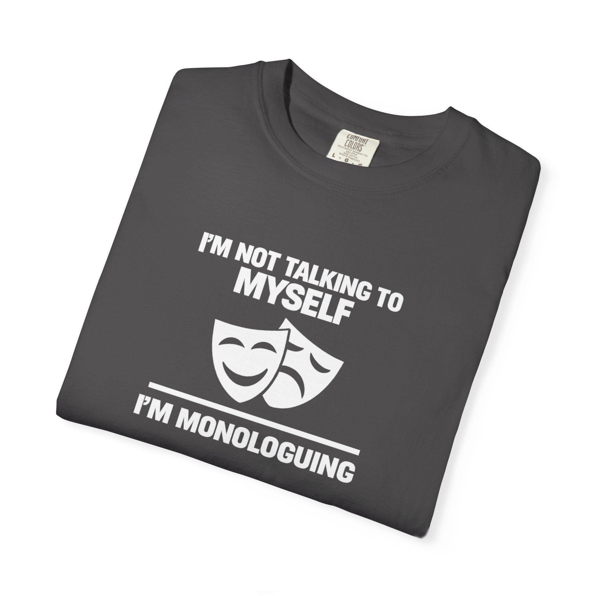 "I'm Not Talking to Myself, I'm Monologuing" Theatre Tee