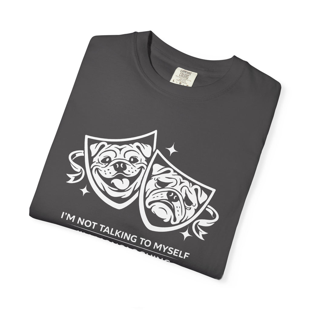 "I'm Not Talking to Myself, I'm Monologuing" Bullsdogs Theatre Tee