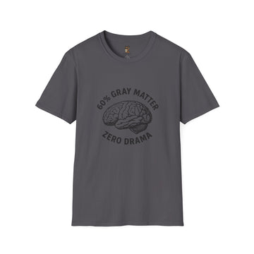 60% Gray Matter, Zero Drama Unisex Humor T-Shirt with Brain Design